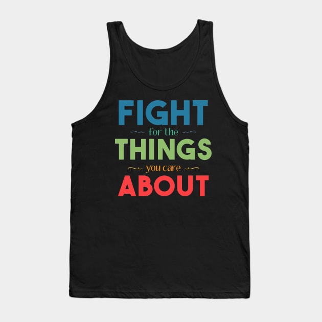 Fight for the Things You Care About Tank Top by jaebirds